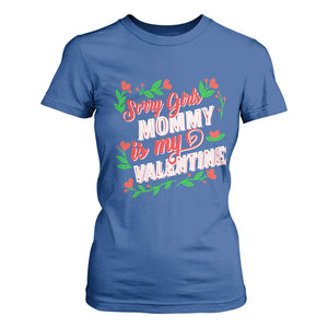 Valentine's Day T Shirt For Women Sorry Girls Mom Is My Valentine Funny TS09 Royal Blue Print Your Wear