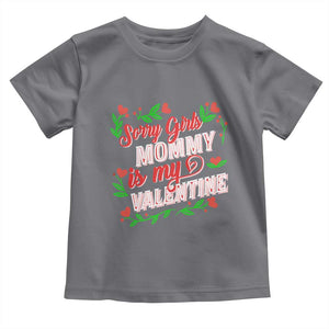 Valentine's Day Toddler T Shirt Sorry Girls Mom Is My Valentine Funny TS09 Charcoal Print Your Wear