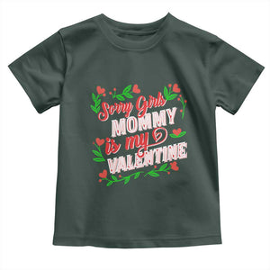 Valentine's Day Toddler T Shirt Sorry Girls Mom Is My Valentine Funny TS09 Dark Forest Green Print Your Wear