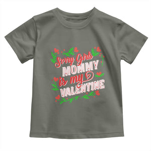 Valentine's Day Toddler T Shirt Sorry Girls Mom Is My Valentine Funny TS09 Military Green Print Your Wear