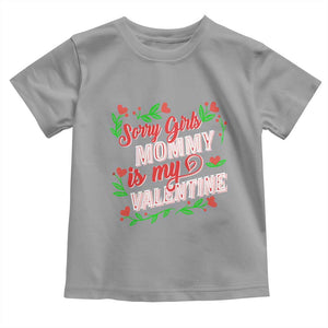 Valentine's Day Toddler T Shirt Sorry Girls Mom Is My Valentine Funny TS09 Sport Gray Print Your Wear