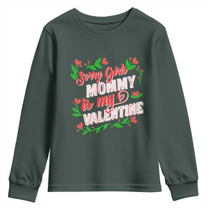 Valentine's Day Youth Sweatshirt Sorry Girls Mom Is My Valentine Funny TS09 Dark Forest Green Print Your Wear