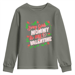 Valentine's Day Youth Sweatshirt Sorry Girls Mom Is My Valentine Funny TS09 Military Green Print Your Wear