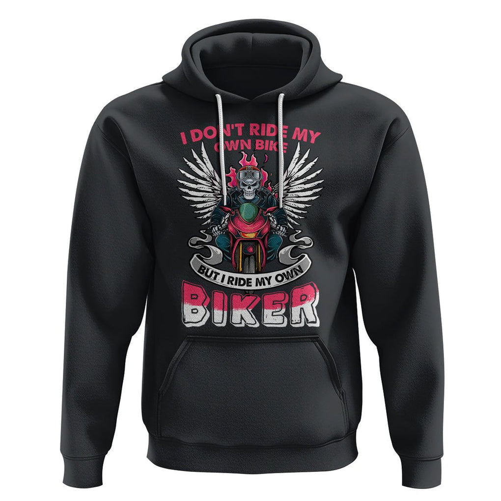 Motorcycle Rider Hoodie I Don't Ride My Own Bike But I Do Ride My Own Biker Girlfriend Wife TS09 Black Printyourwear