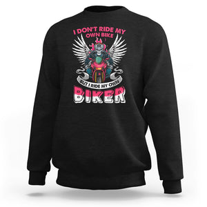 Motorcycle Rider Sweatshirt I Don't Ride My Own Bike But I Do Ride My Own Biker Girlfriend Wife TS09 Black Printyourwear