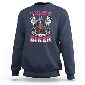 Motorcycle Rider Sweatshirt I Don't Ride My Own Bike But I Do Ride My Own Biker Girlfriend Wife TS09 Navy Printyourwear