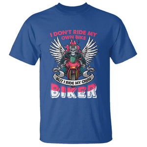 Motorcycle Rider T Shirt I Don't Ride My Own Bike But I Do Ride My Own Biker Girlfriend Wife TS09 Royal Blue Printyourwear