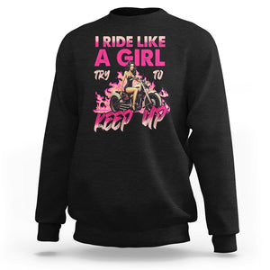 Motorcycle Rider Sweatshirt I Ride Like A Girl Try To Keep Up TS09 Black Printyourwear