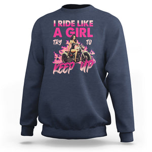 Motorcycle Rider Sweatshirt I Ride Like A Girl Try To Keep Up TS09 Navy Printyourwear