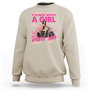 Motorcycle Rider Sweatshirt I Ride Like A Girl Try To Keep Up TS09 Sand Printyourwear