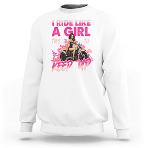 Motorcycle Rider Sweatshirt I Ride Like A Girl Try To Keep Up TS09 White Printyourwear