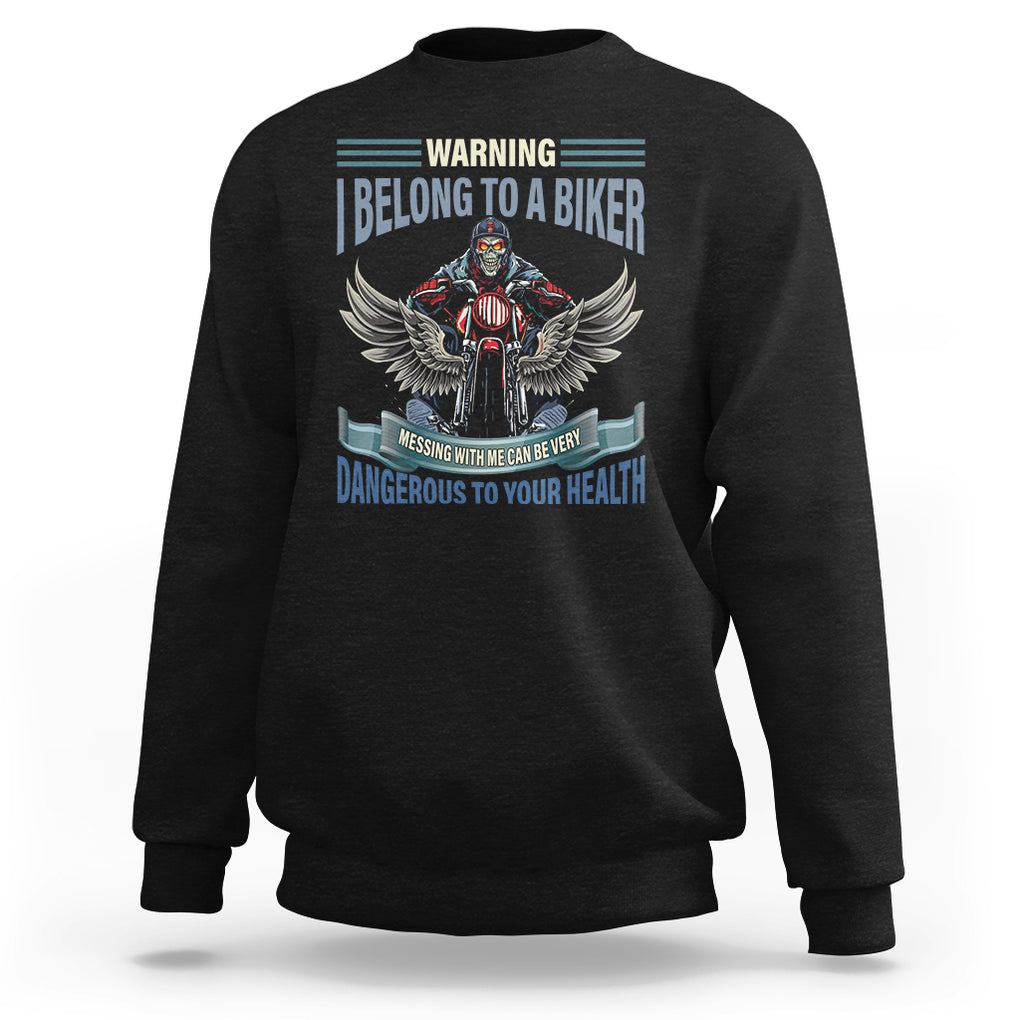 Motorcycle Rider Sweatshirt I Belong To A Biker Messing With Me Can Be Very Dangerous TS09 Black Printyourwear