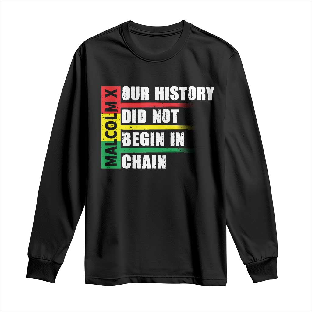 Malcolm X Long Sleeve Shirt Our History Did Not Begin In Chains TS09 Black Print Your Wear