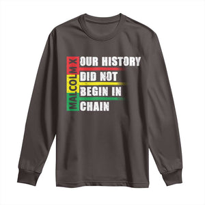 Malcolm X Long Sleeve Shirt Our History Did Not Begin In Chains TS09 Dark Chocolate Print Your Wear