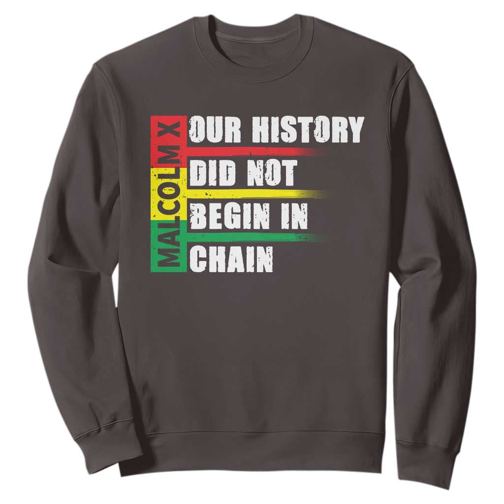 Malcolm X Sweatshirt Our History Did Not Begin In Chains TS09 Dark Chocolate Print Your Wear