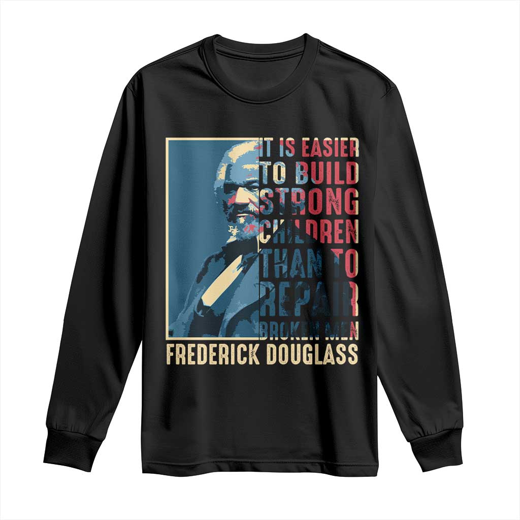 Frederick Douglass Long Sleeve Shirt It Is Easier To Build Strong Children Than To Repair Broken Men BHM TS09 Black Print Your Wear