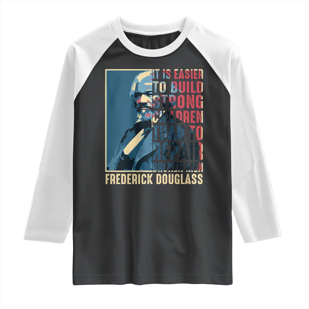 Frederick Douglass Raglan Shirt It Is Easier To Build Strong Children Than To Repair Broken Men BHM TS09 Black White Print Your Wear