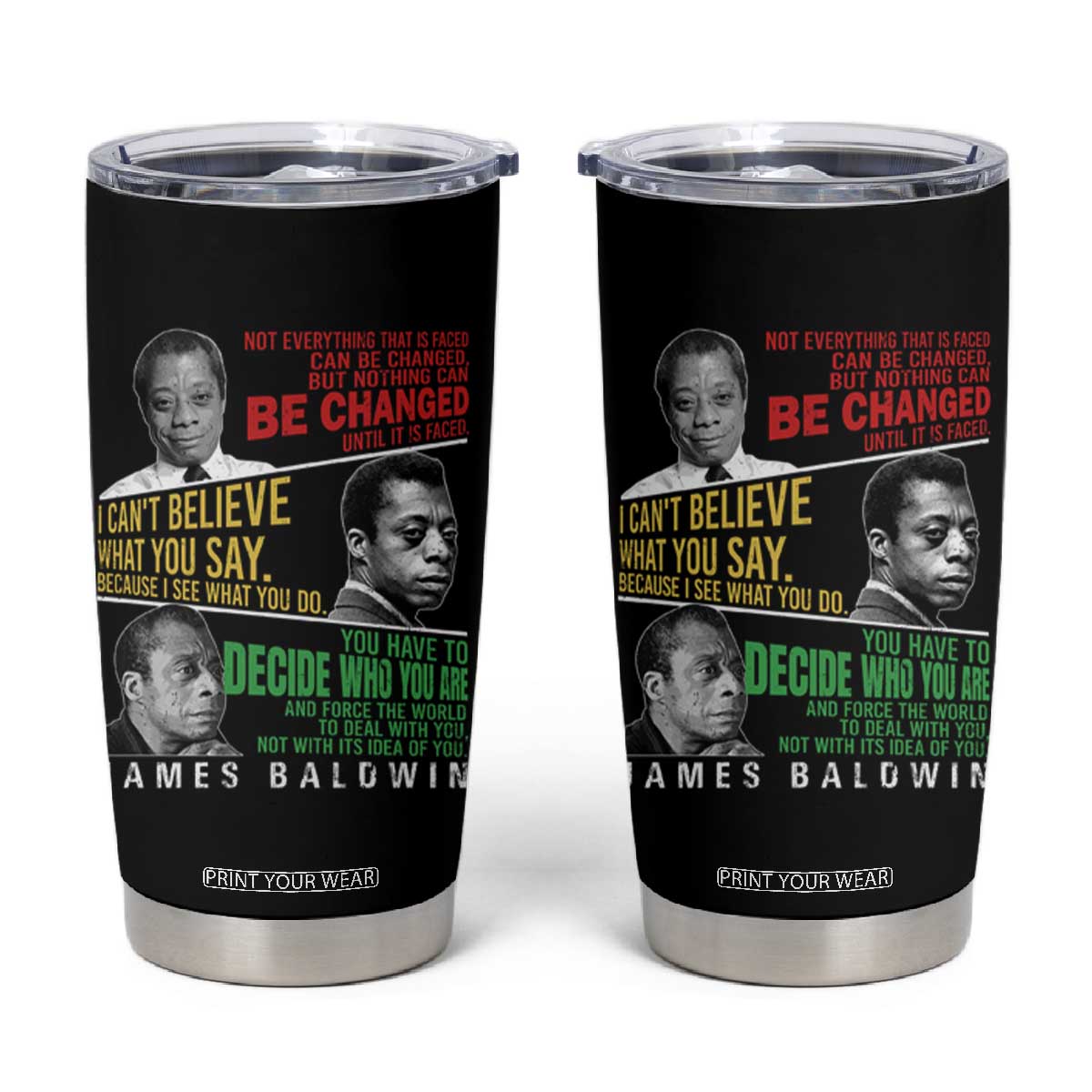 James Baldwin Tumbler Cup Famous Quotes Nothing Can Be Changed Until It Is Faced TS09 Black Print Your Wear