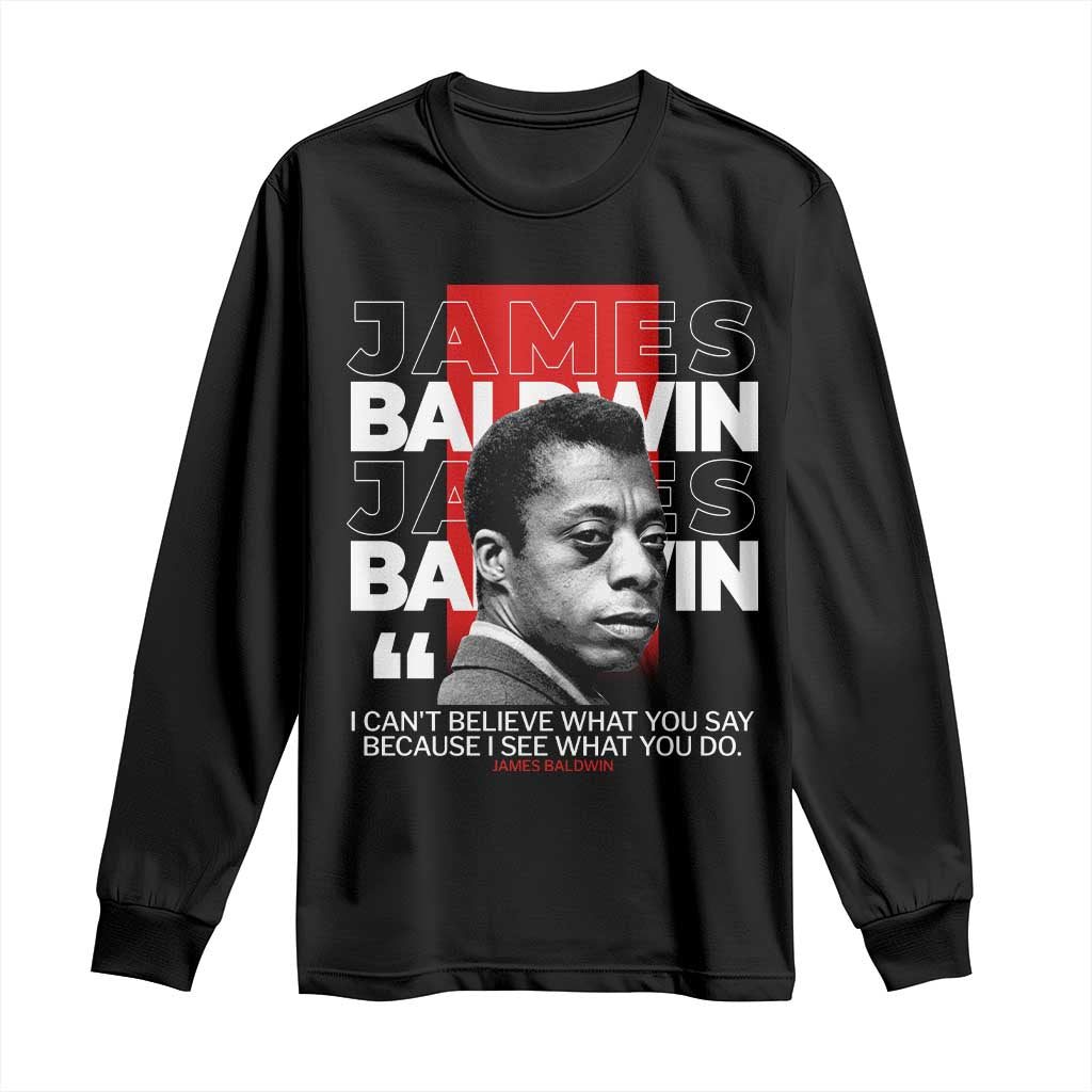 James Baldwin Long Sleeve Shirt I Can't Believe What You Say Because I See What You Do TS09 Black Print Your Wear