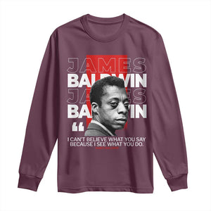 James Baldwin Long Sleeve Shirt I Can't Believe What You Say Because I See What You Do TS09 Maroon Print Your Wear