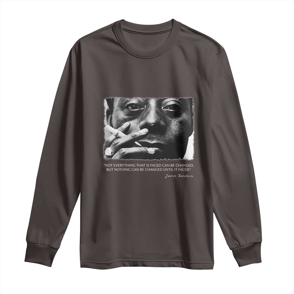 James Baldwin Long Sleeve Shirt Not Everything That Is Faced Can Be Changed But Nothing Can Be Changed Until It Is Faced TS09 Dark Chocolate Print Your Wear
