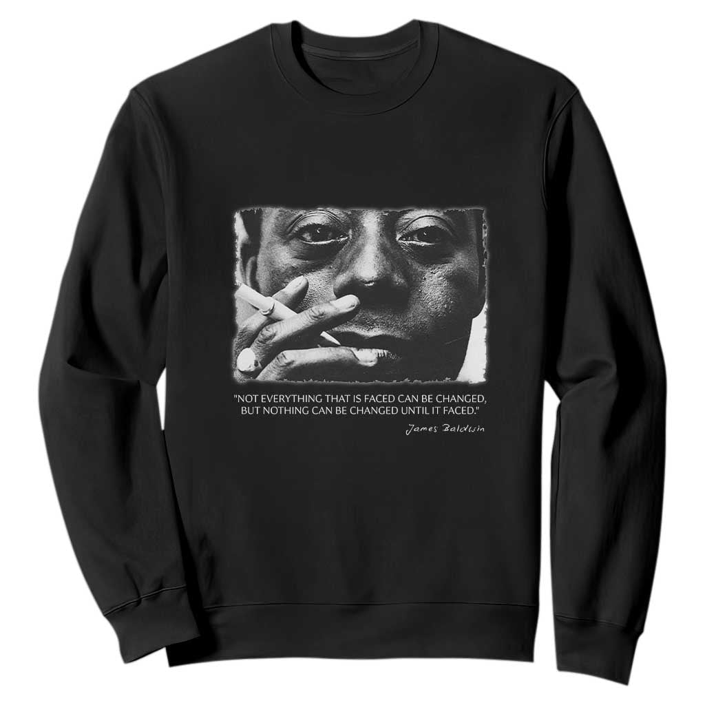 James Baldwin Sweatshirt Not Everything That Is Faced Can Be Changed But Nothing Can Be Changed Until It Is Faced TS09 Black Print Your Wear