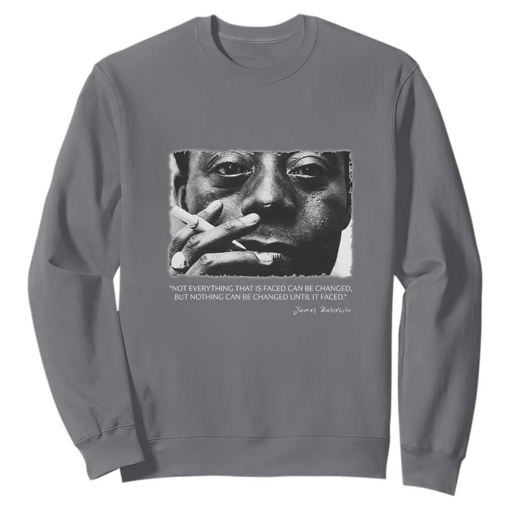 James Baldwin Sweatshirt Not Everything That Is Faced Can Be Changed But Nothing Can Be Changed Until It Is Faced TS09 Charcoal Print Your Wear