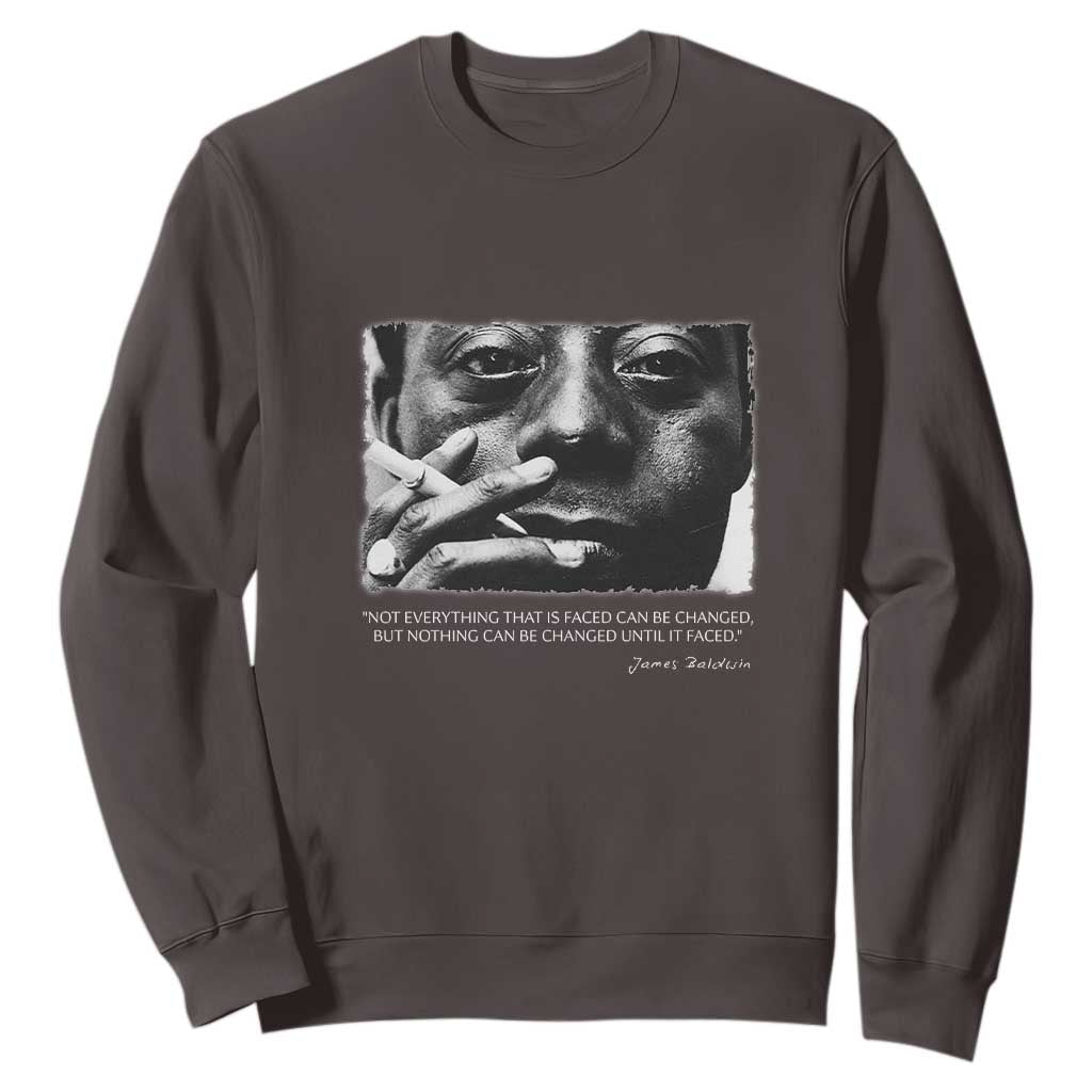 James Baldwin Sweatshirt Not Everything That Is Faced Can Be Changed But Nothing Can Be Changed Until It Is Faced TS09 Dark Chocolate Print Your Wear