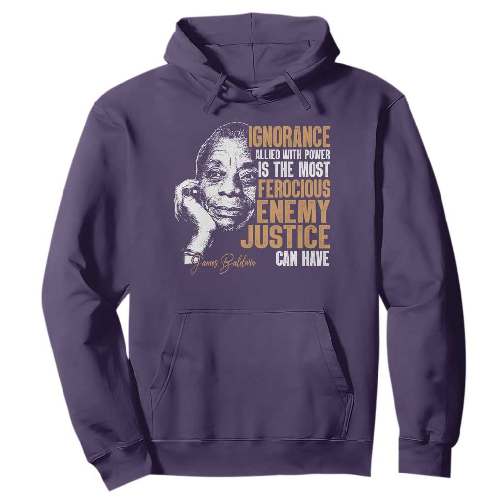 James Baldwin Hoodie Ignorance Allied With Power Is The Most Ferocious Enemy Justice Can Have TS09 Purple Print Your Wear