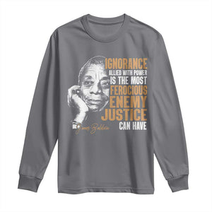 James Baldwin Long Sleeve Shirt Ignorance Allied With Power Is The Most Ferocious Enemy Justice Can Have TS09 Charcoal Print Your Wear