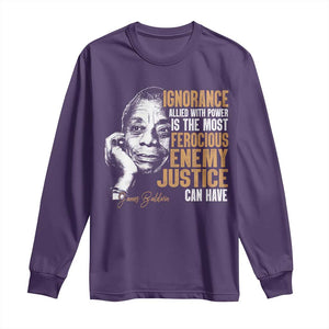 James Baldwin Long Sleeve Shirt Ignorance Allied With Power Is The Most Ferocious Enemy Justice Can Have TS09 Purple Print Your Wear