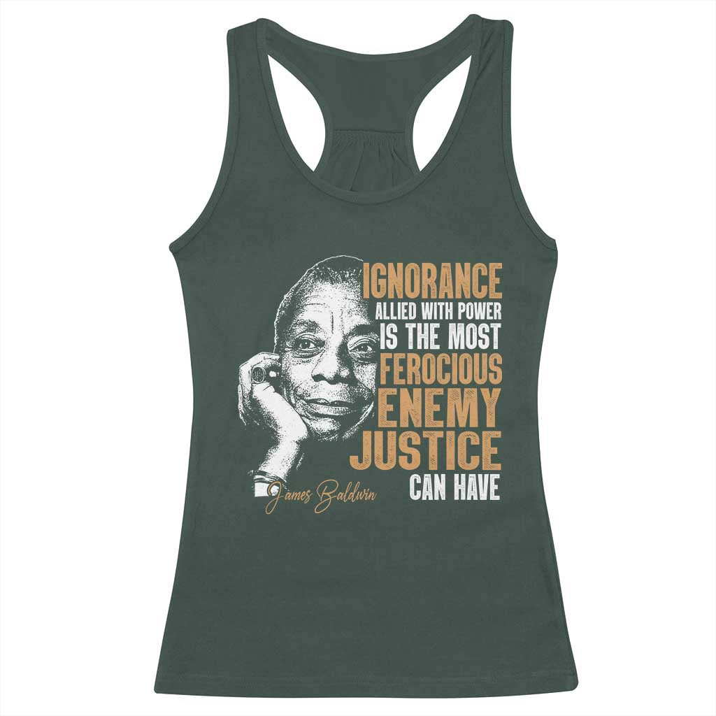 James Baldwin Racerback Tank Top Ignorance Allied With Power Is The Most Ferocious Enemy Justice Can Have TS09 Dark Forest Green Print Your Wear