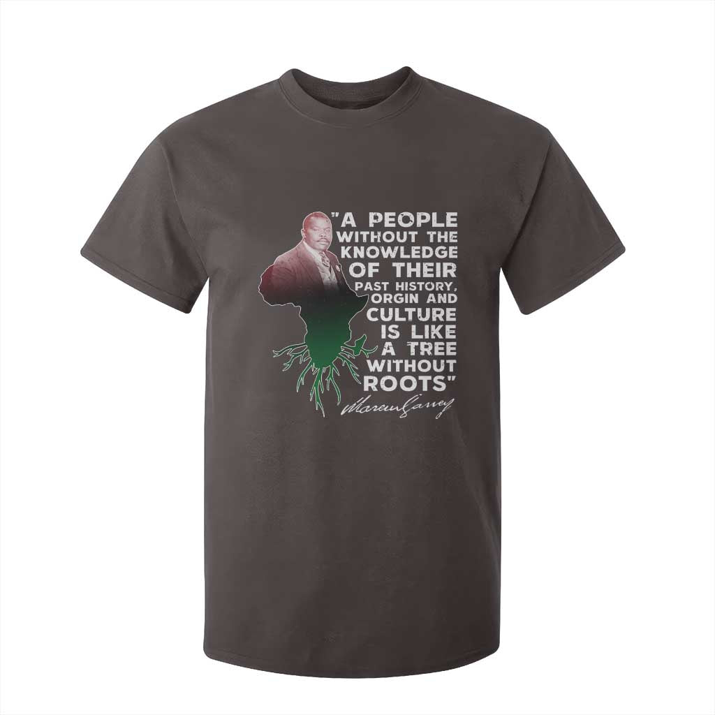 Marcus Garvey T Shirt For Kid A People Without The Knowledge Of Their Past History Is Like A Tree Without Roots TS09 Dark Chocolate Print Your Wear