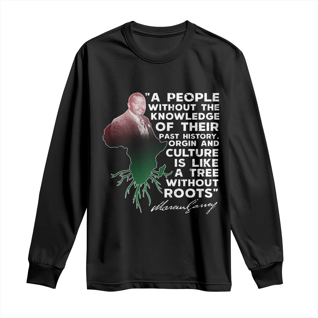 Marcus Garvey Long Sleeve Shirt A People Without The Knowledge Of Their Past History Is Like A Tree Without Roots TS09 Black Print Your Wear