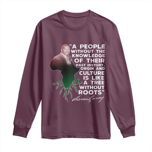 Marcus Garvey Long Sleeve Shirt A People Without The Knowledge Of Their Past History Is Like A Tree Without Roots TS09 Maroon Print Your Wear