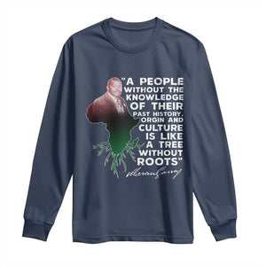 Marcus Garvey Long Sleeve Shirt A People Without The Knowledge Of Their Past History Is Like A Tree Without Roots TS09 Navy Print Your Wear