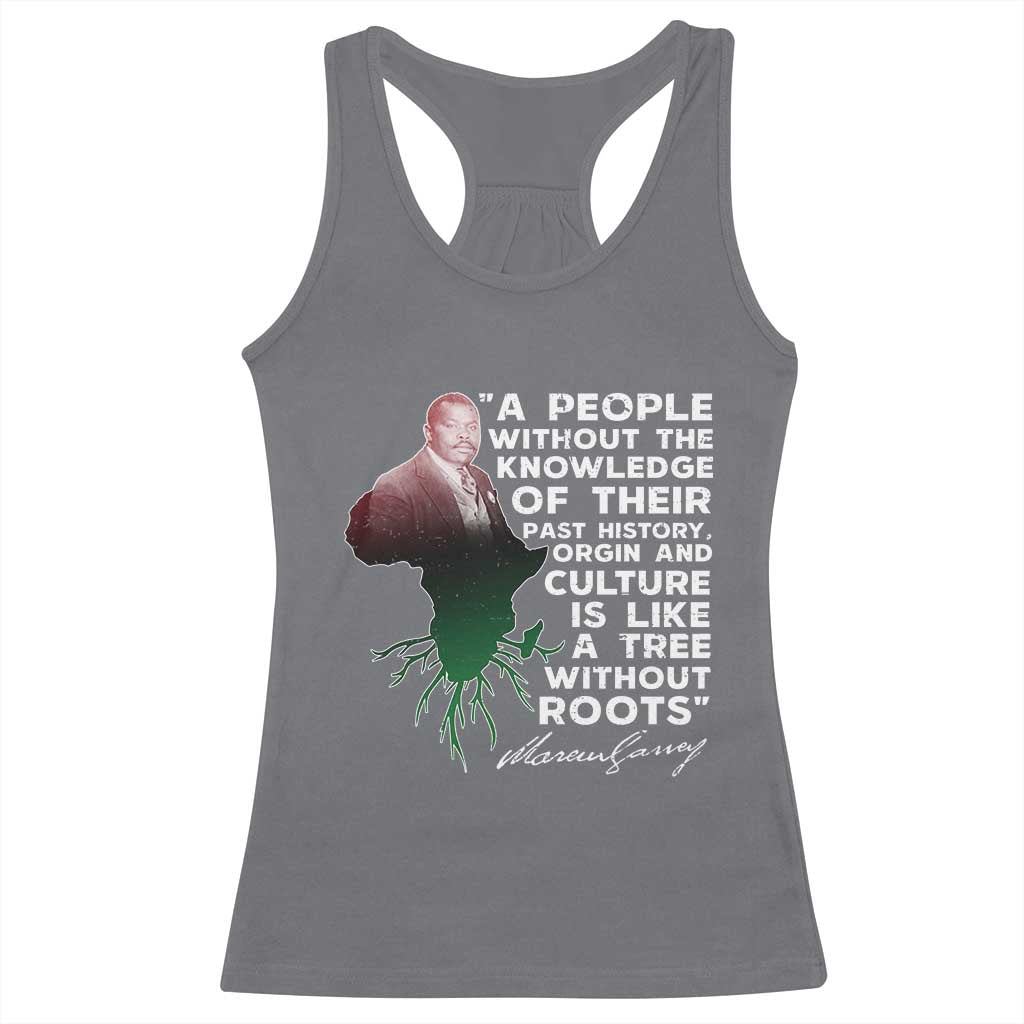 Marcus Garvey Racerback Tank Top A People Without The Knowledge Of Their Past History Is Like A Tree Without Roots TS09 Charcoal Print Your Wear
