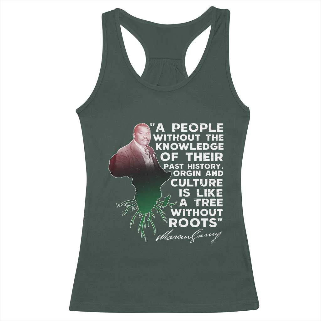 Marcus Garvey Racerback Tank Top A People Without The Knowledge Of Their Past History Is Like A Tree Without Roots TS09 Dark Forest Green Print Your Wear