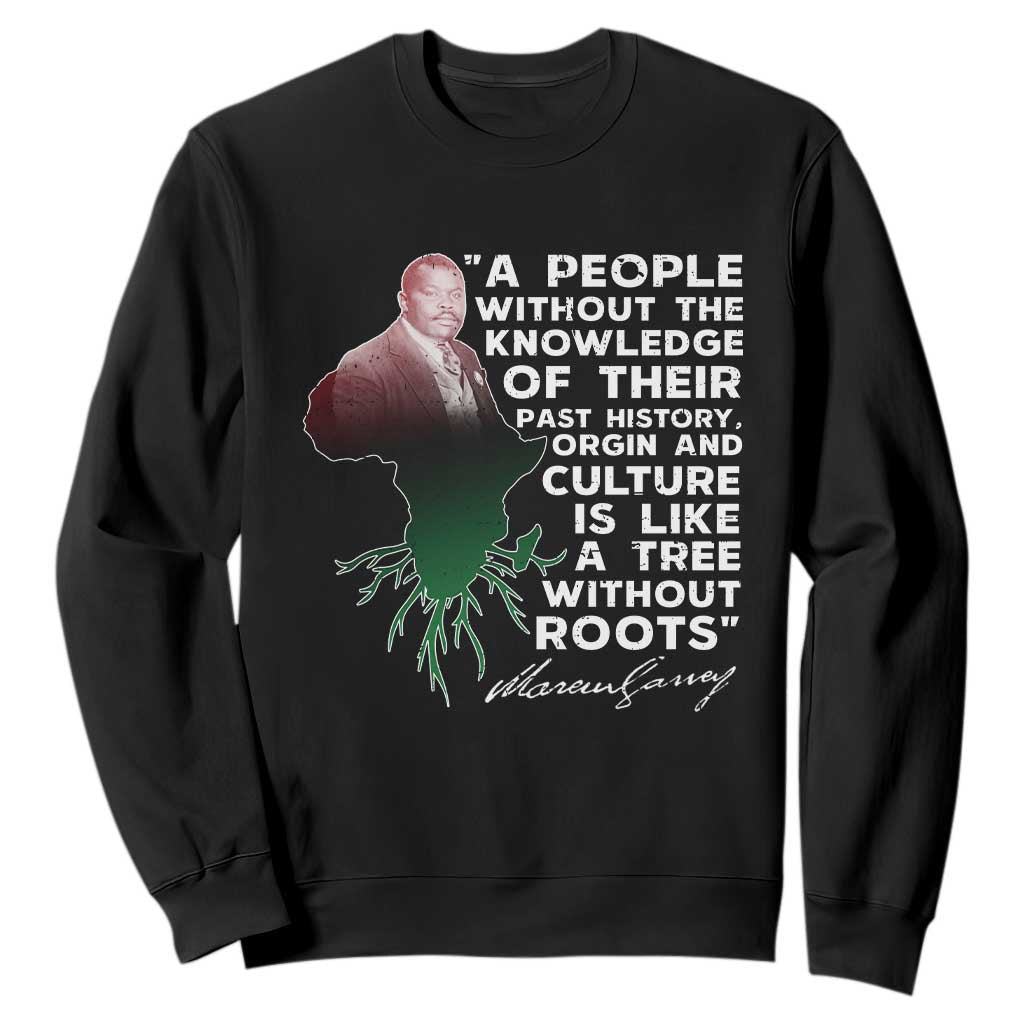 Marcus Garvey Sweatshirt A People Without The Knowledge Of Their Past History Is Like A Tree Without Roots TS09 Black Print Your Wear
