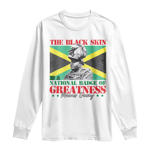 Marcus Garvey Long Sleeve Shirt The Black Skin Is A National Badge Of Greatness Jamaican Flag TS09 White Print Your Wear