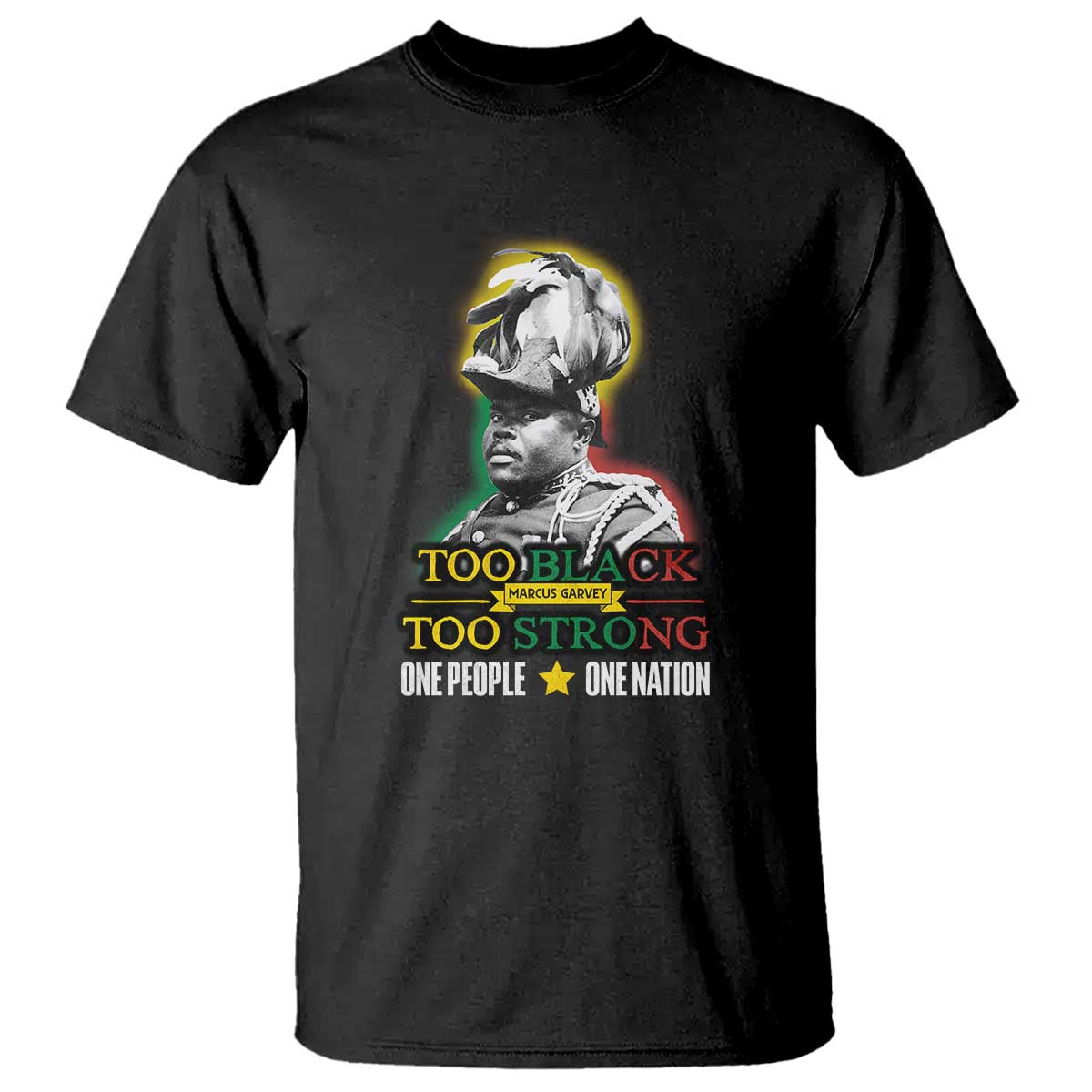 Marcus Garvey T Shirt Too Black Too Strong One People One Nation TS09 Black Print Your Wear