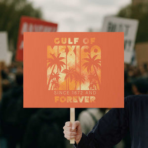 Gulf Of Mexico Protest Sign Since 1672 And Forever TS09 Horizontal 18" × 24" Orange Print Your Wear