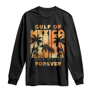 Gulf Of Mexico Long Sleeve Shirt Since 1672 And Forever TS09 Black Print Your Wear