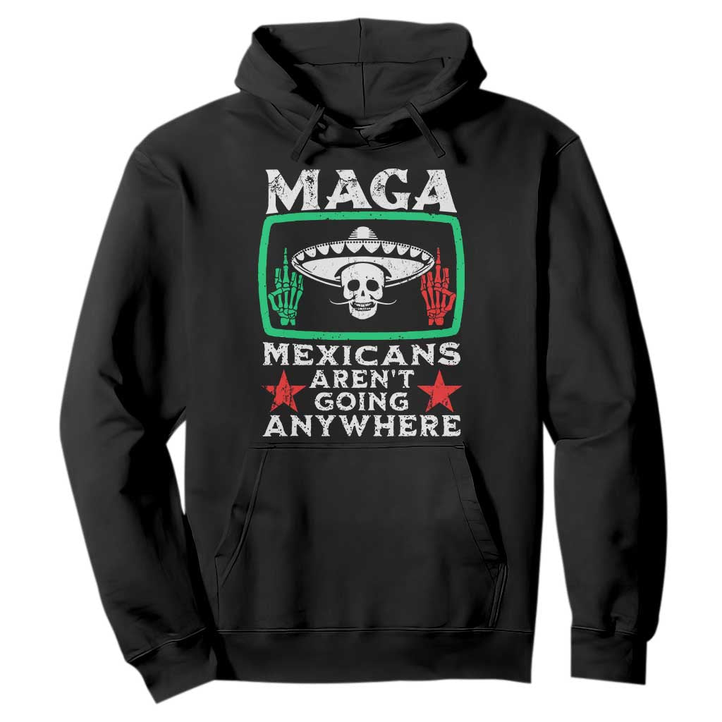 Mexicans Arent Going Anywhere Hoodie TS09 Black Print Your Wear