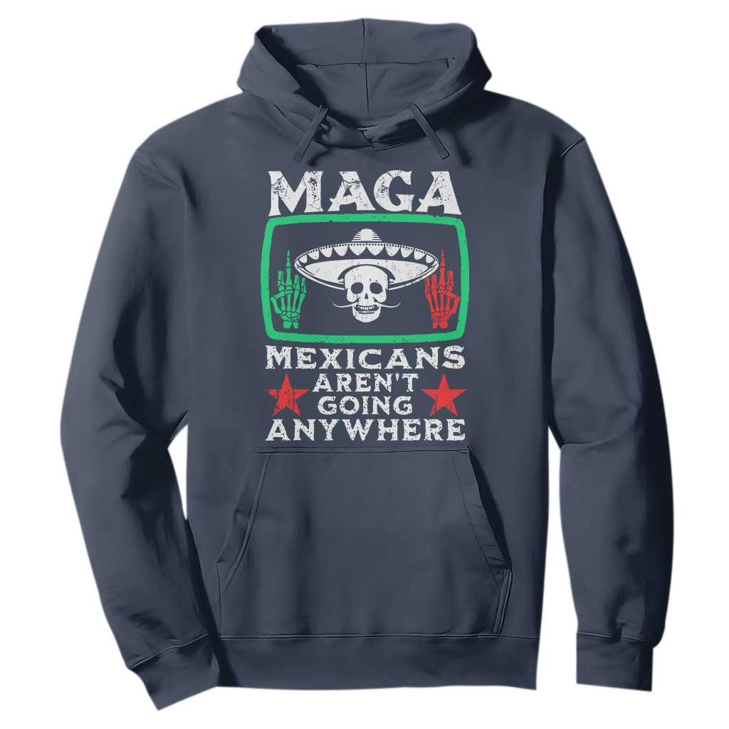 Mexicans Arent Going Anywhere Hoodie TS09 Navy Print Your Wear