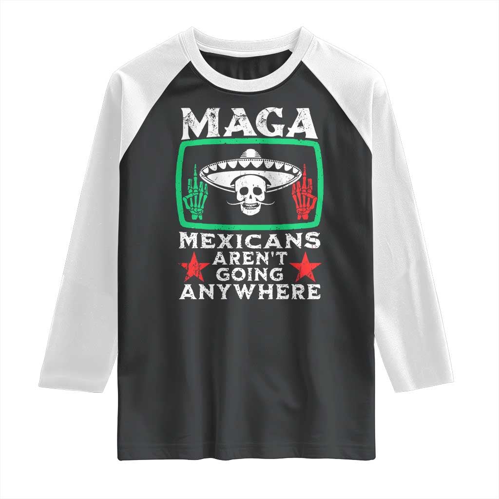 Mexicans Arent Going Anywhere Raglan Shirt TS09 Black White Print Your Wear