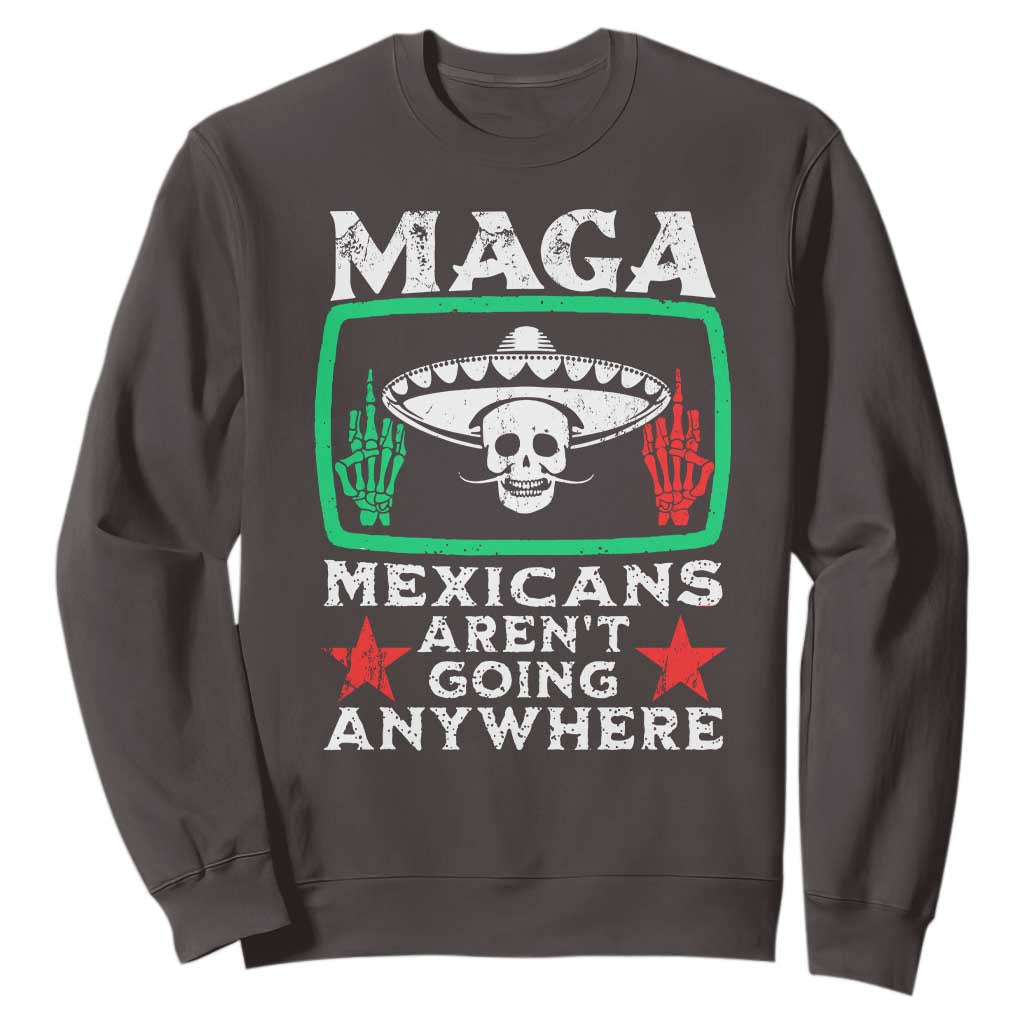 Mexicans Arent Going Anywhere Sweatshirt TS09 Dark Chocolate Print Your Wear