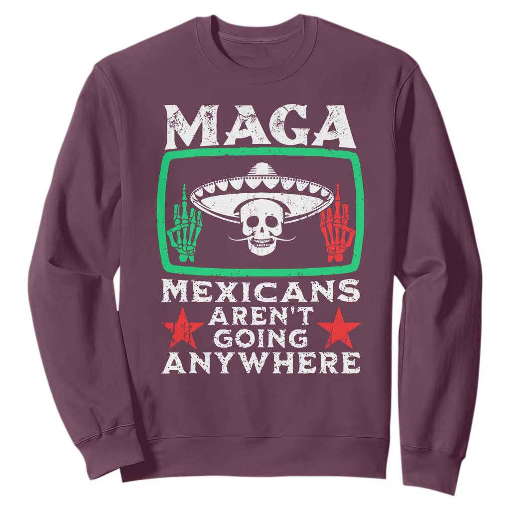 Mexicans Arent Going Anywhere Sweatshirt TS09 Maroon Print Your Wear