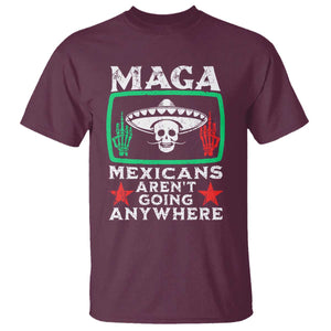 Mexicans Arent Going Anywhere T Shirt Immigrants Rights TS09 Maroon Print Your Wear