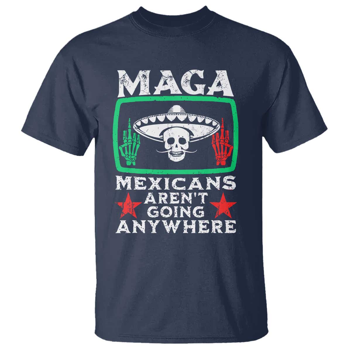 Mexicans Arent Going Anywhere T Shirt Immigrants Rights TS09 Navy Print Your Wear